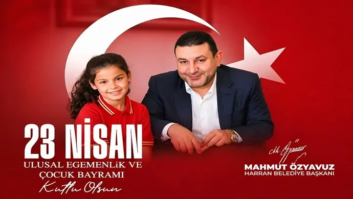 HARRAN BELEDİYE BAŞKANI MAHMUT ÖZYAVUZ’DAN 23 NİSAN MESAJI
