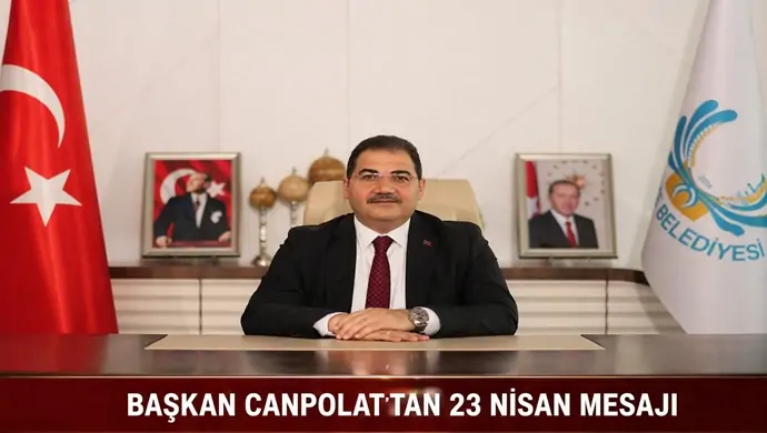 BAŞKAN CANPOLAT’TAN 23 NİSAN MESAJI