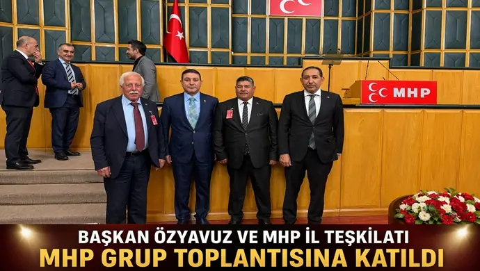 BAŞKAN ÖZYAVUZ VE MHP İL TEŞKİLATI MHP GRUP TOPLANTISINA KATILDI