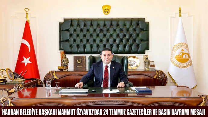 HARRAN BELEDİYE BAŞKANI MAHMUT ÖZYAVUZ’DAN 24 TEMMUZ GAZETECİLER VE BASIN BAYRAMI MESAJI